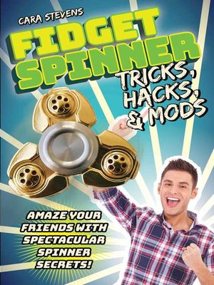 cover image of Fidget Spinner Tricks, Hacks & Mods: Amaze Your Friends with Spectacular Spinner Secrets!